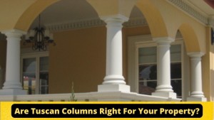 Are Tuscan Columns Right For Your Property
