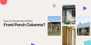 How to Choose the Perfect Front Porch Columns