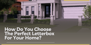 How Do You Choose The Perfect Letterbox For Your Home